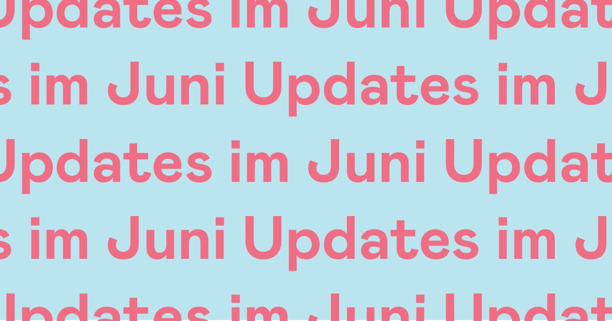 Updates im Juni