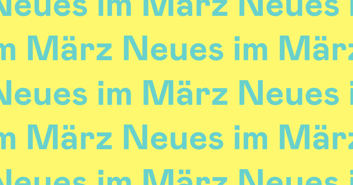 Neues im März